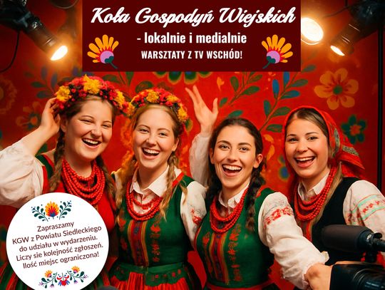 Koła Gospodyń Wiejskich - lokalnie i medialnie. Warsztaty z TV Wschód!