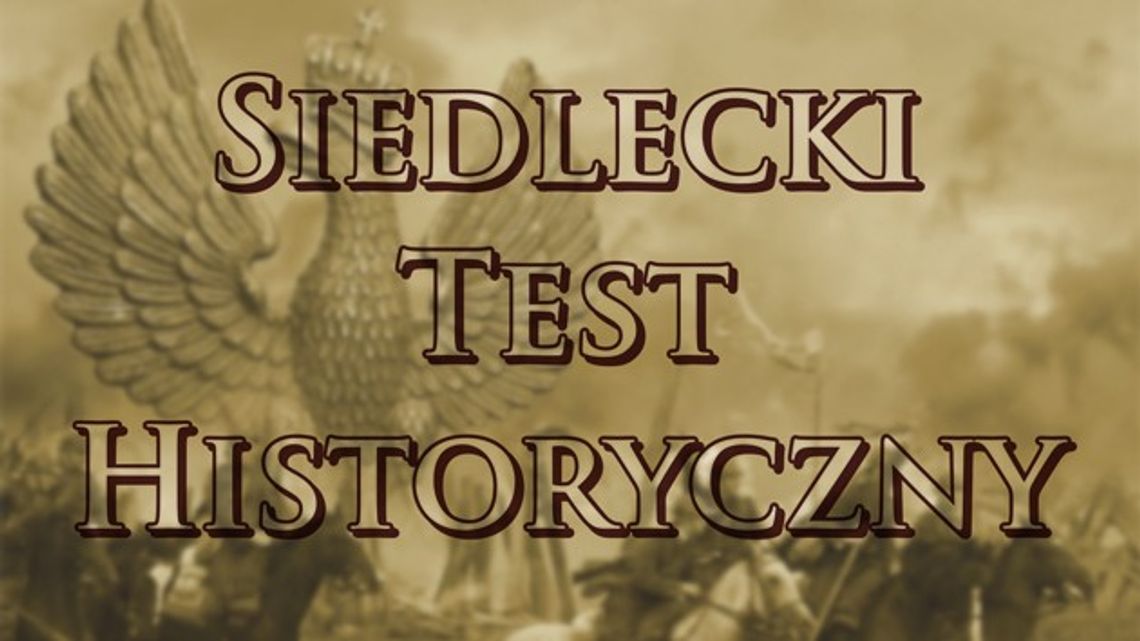 I Siedlecki Test Historyczny / NASZ PATRONAT