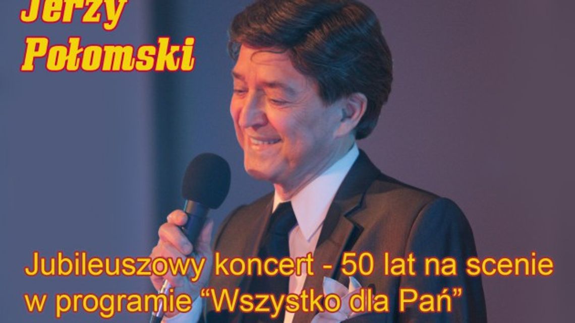 Jubileuszowy koncert Jerzego Połomskiego