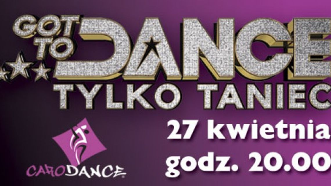 Od Caro Dance do Got to Dance -Tylko Taniec