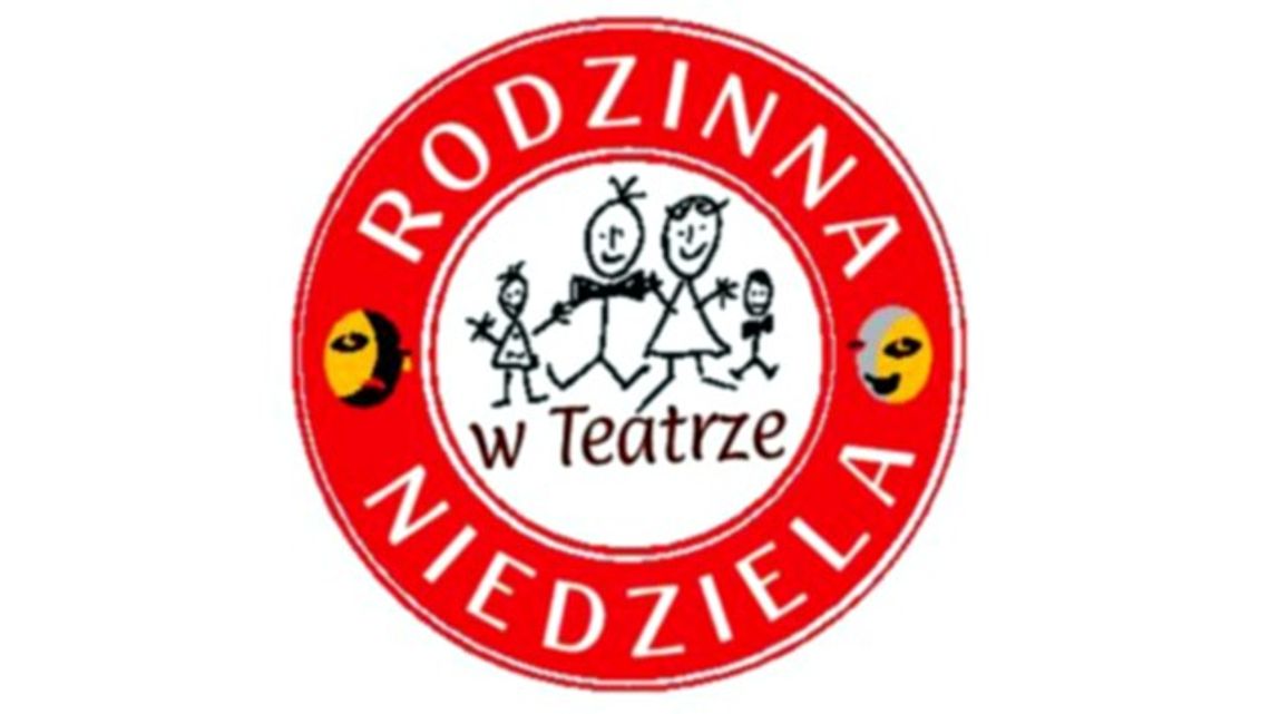 Rodzinna Niedziela w Teatrze - NOWOŚĆ!