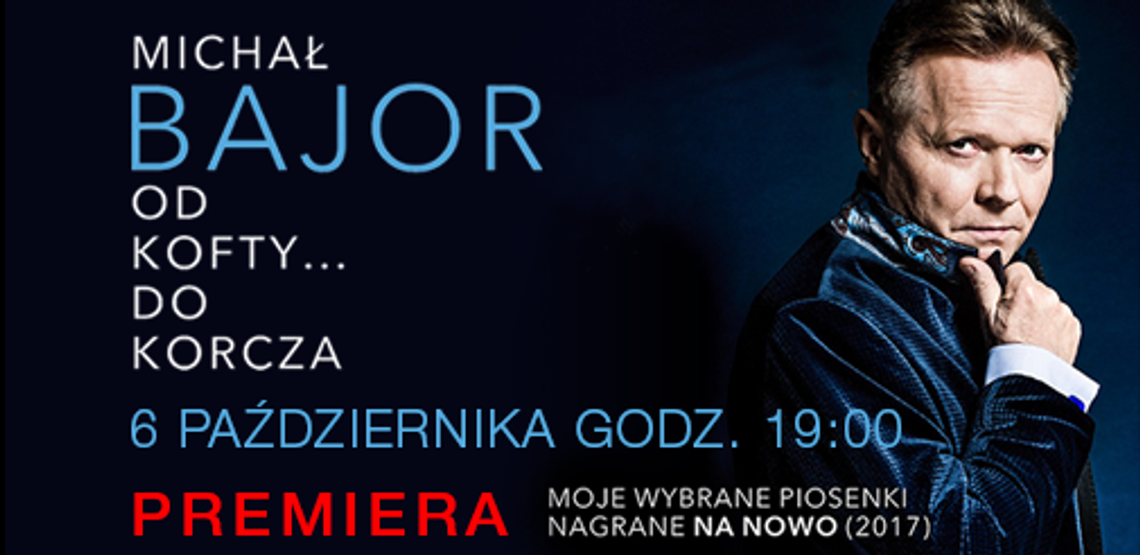 Michał Bajor - Od Kofty... do Korcza - PREMIERA Michał Bajor - Od Kofty... do Korcza - PREMIERA